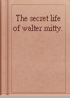 The secret life of walter mitty.